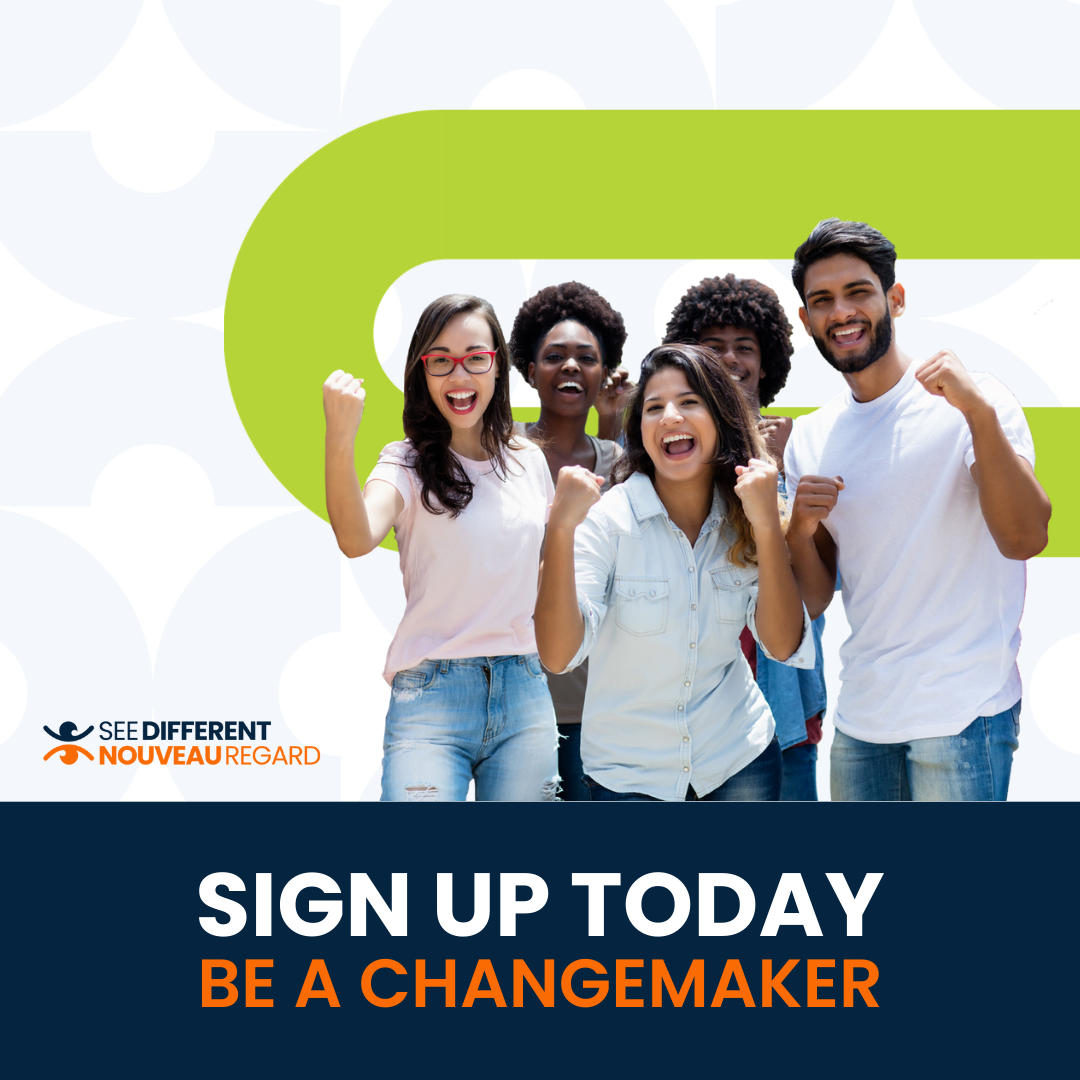 A group of five diverse young adults stand together, smiling and raising their fists in a celebratory gesture, conveying excitement and empowerment. The background features a modern graphic design with a large green curved line and subtle light grey patterns. In the lower section, bold white and orange text on a navy-blue background reads: “SIGN UP TODAY – BE A CHANGEMAKER.” On the left side, the logo “SEE DIFFERENT NOUVEAU REGARD” is displayed, combining blue and orange elements. The overall design promotes positivity, unity, and action.